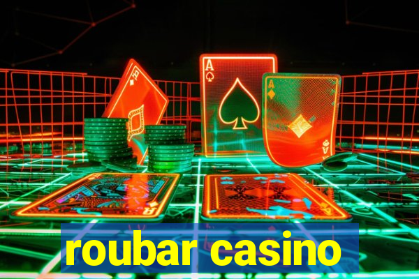 roubar casino